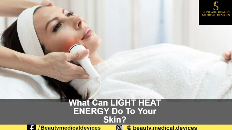 What Can LIGHT HEAT ENERGY Do To Your Skin?