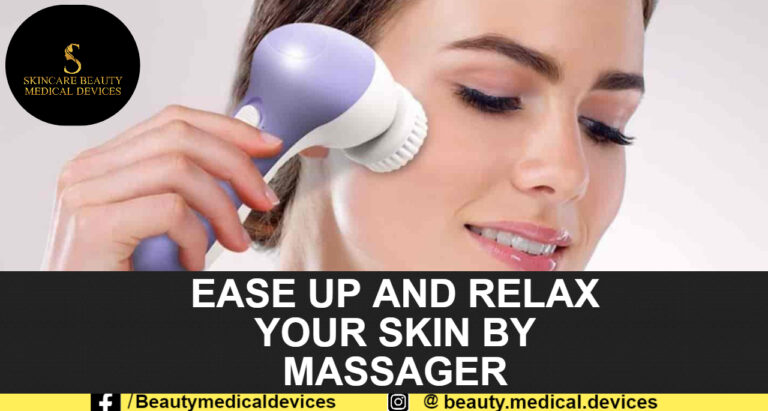 EASE UP AND RELAX YOUR SKIN BY MASSAGER