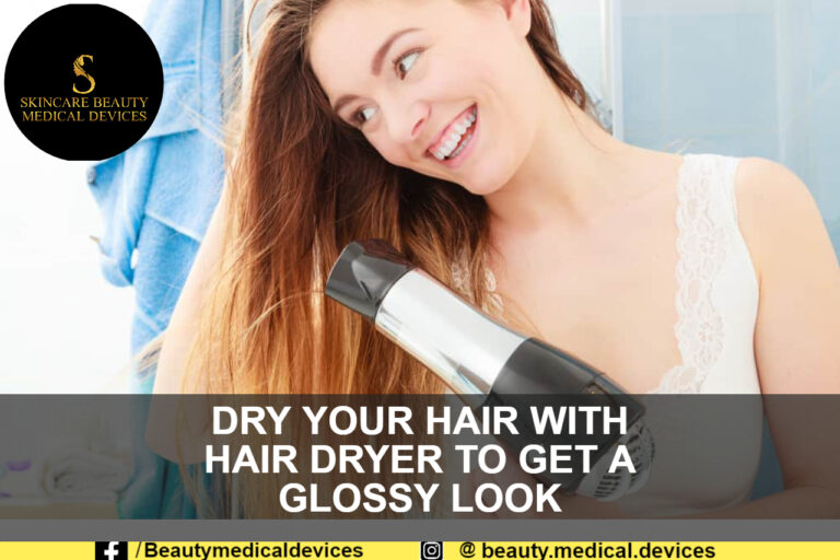 DRY YOUR HAIR WITH HAIR DRYER TO GET A GLOSSY LOOK