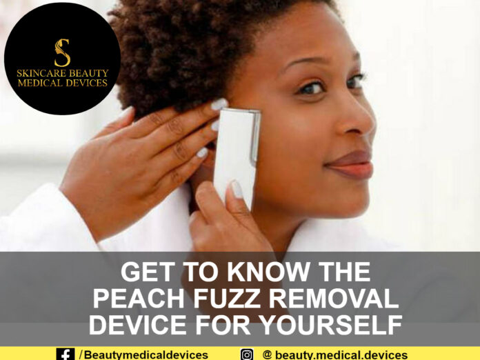 GET TO KNOW THE PEACH FUZZ REMOVAL DEVICE FOR YOURSELF