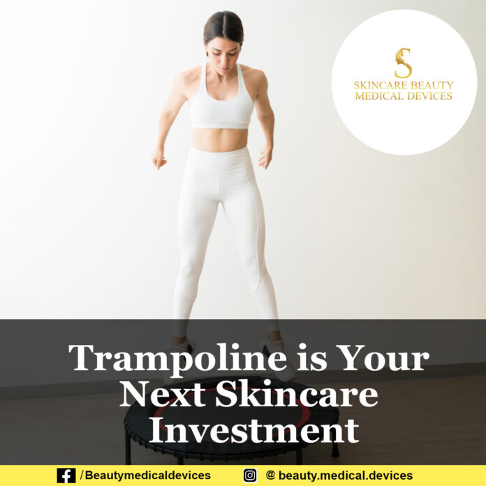 Trampoline is Your Next Skincare Investment