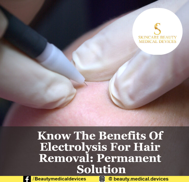 Know The Benefits Of Electrolysis For Hair Removal: Permanent Solution