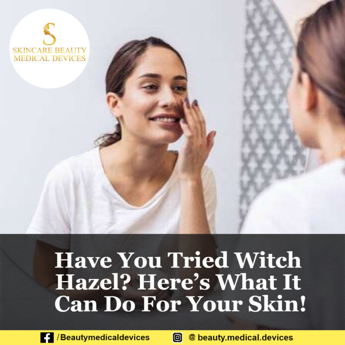 Have You Tried Witch Hazel? Here’s What It Can Do For Your Skin!