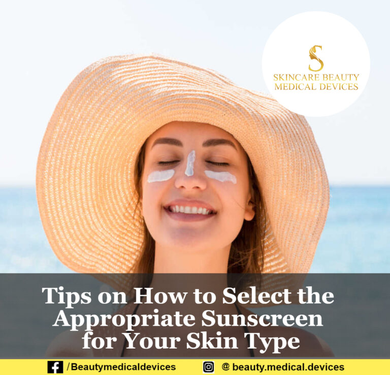 Tips on How to Select the Appropriate Sunscreen for Your Skin Type
