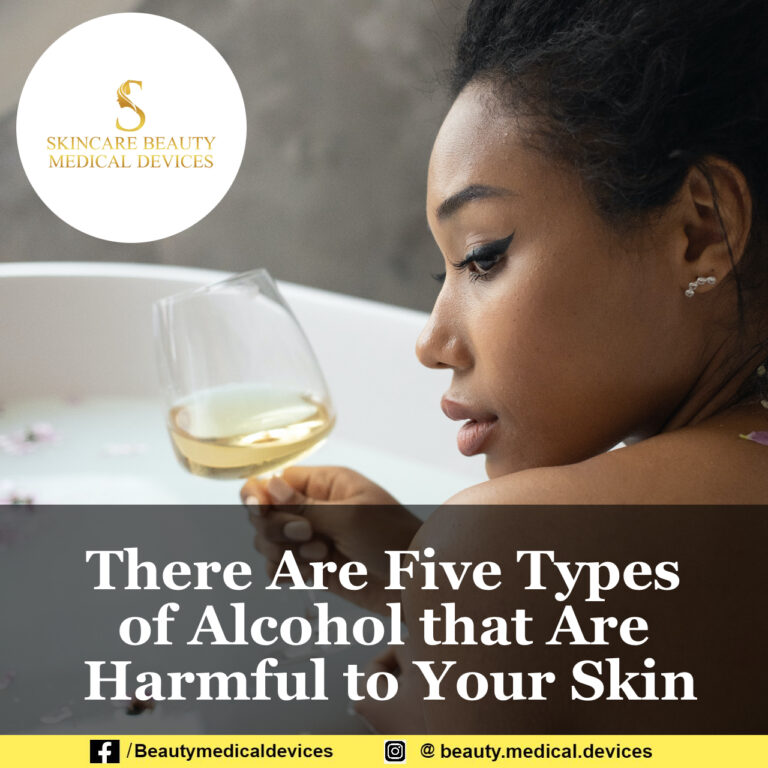 There Are Five Types of Alcohol that Are Harmful to Your Skin