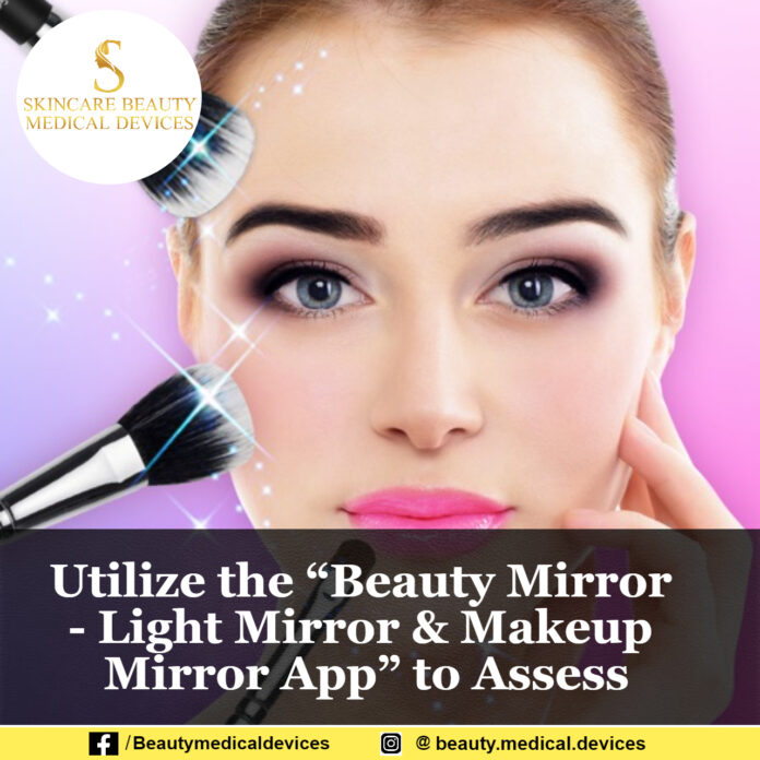 Utilize the “Beauty Mirror Light Mirror & Makeup Mirror App” to Assess