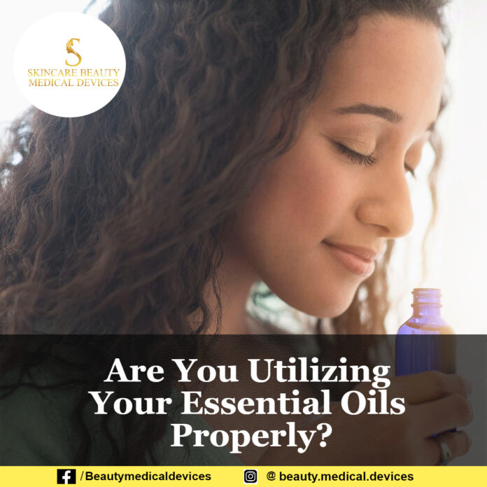 Are You Utilizing Your Essential Oils Properly?