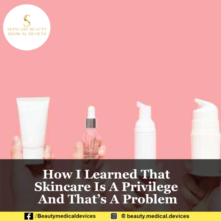 How I Learned That Skincare Is A Privilege And That’s A Problem