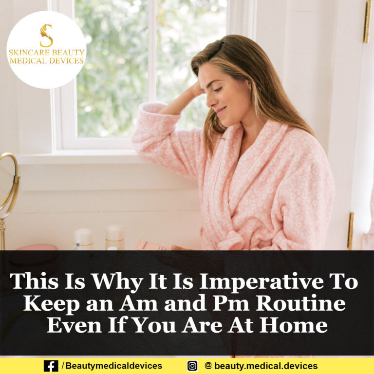 This Is Why It Is Imperative To Keep an Am and Pm Routine Even If You Are At Home