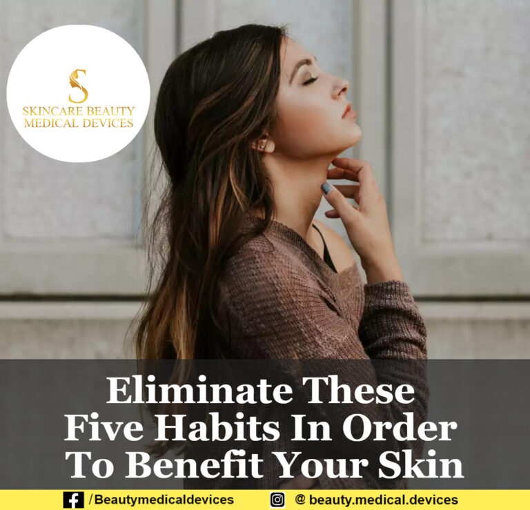 Eliminate These Five Habits In Order To Benefit Your Skin