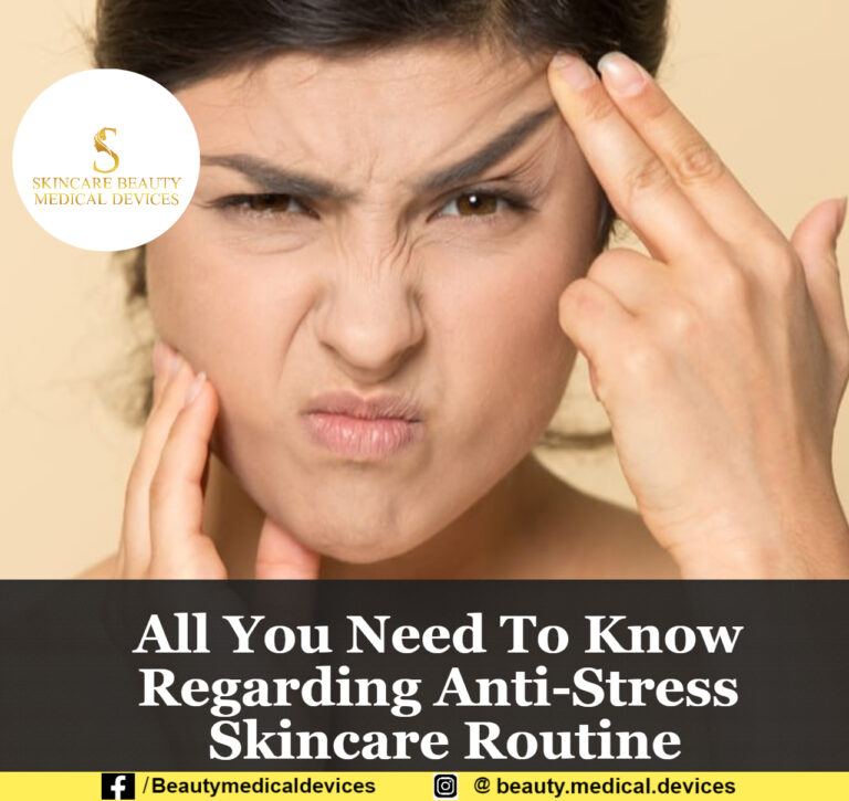 All You Need To Know Regarding Anti-Stress Skincare Routine
