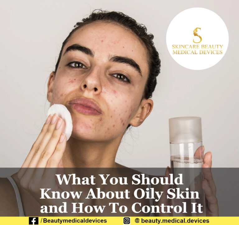 What You Should Know About Oily Skin and How To Control It