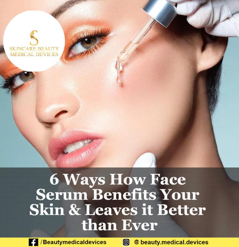 6 Ways How Face Serum Benefits Your Skin & Leaves it Better than Ever