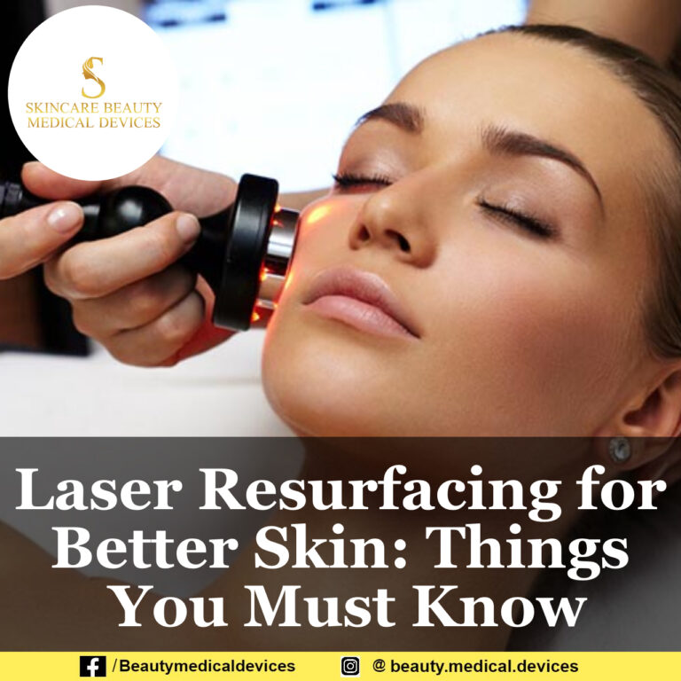 Laser Resurfacing for Better Skin: Things You Must Know
