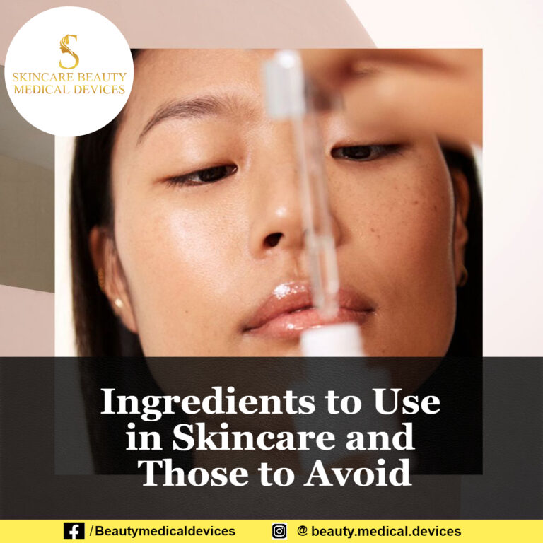 Ingredients to Use in Skincare and Those to Avoid