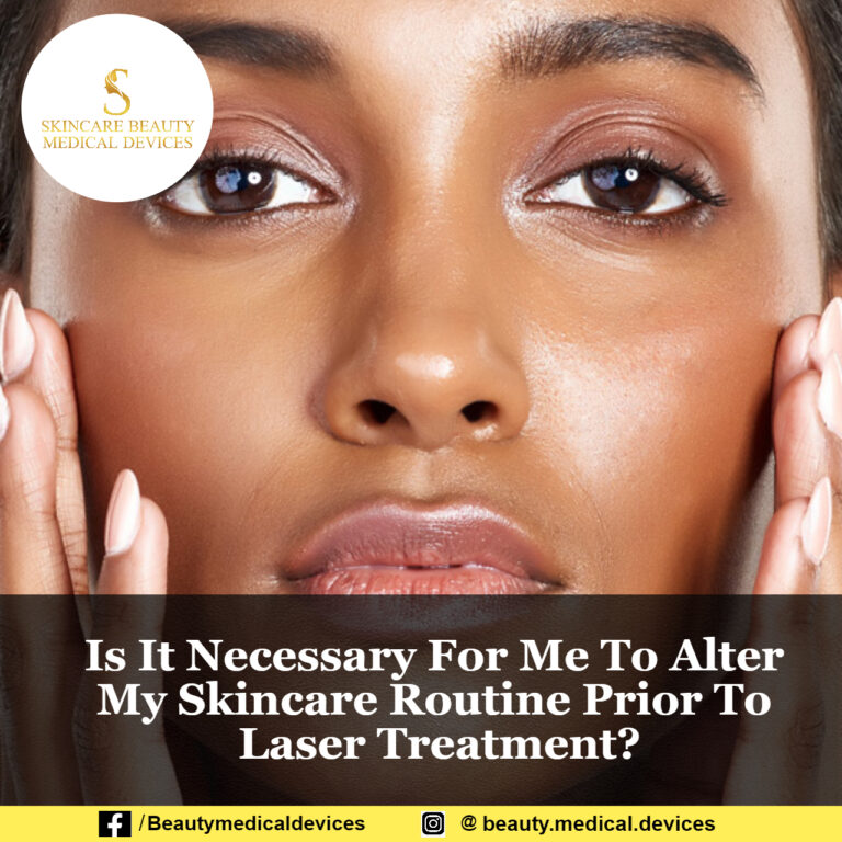 Is It Necessary For Me To Alter My Skincare Routine Prior To Laser Treatment?