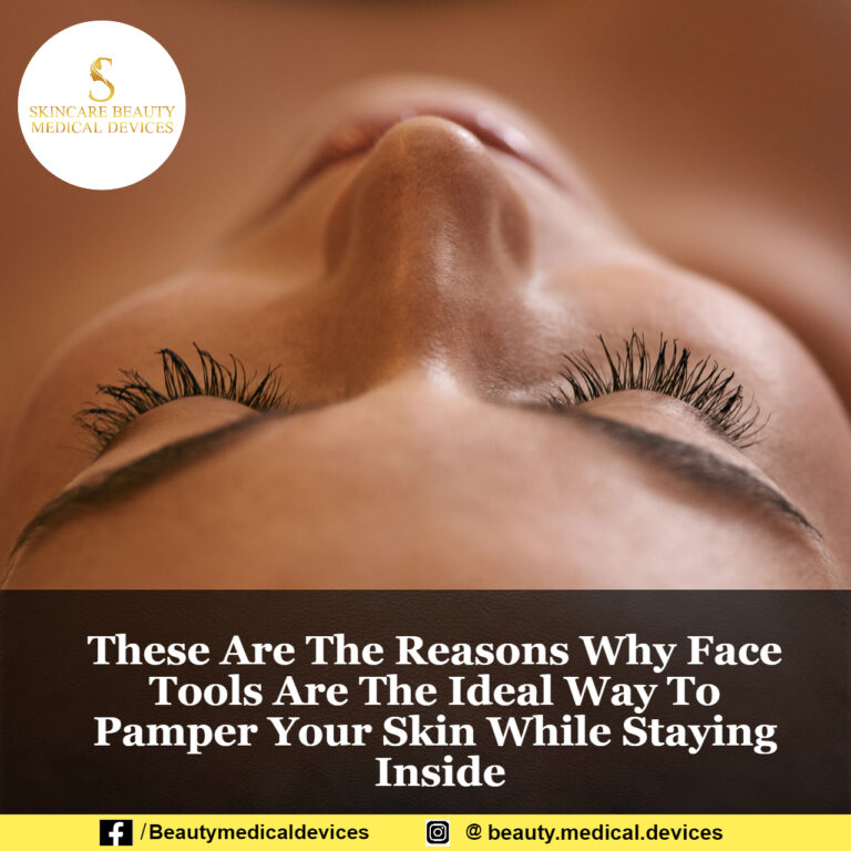 These Are The Reasons Why Face Tools Are The Ideal Way To Pamper Your Skin While Staying Inside