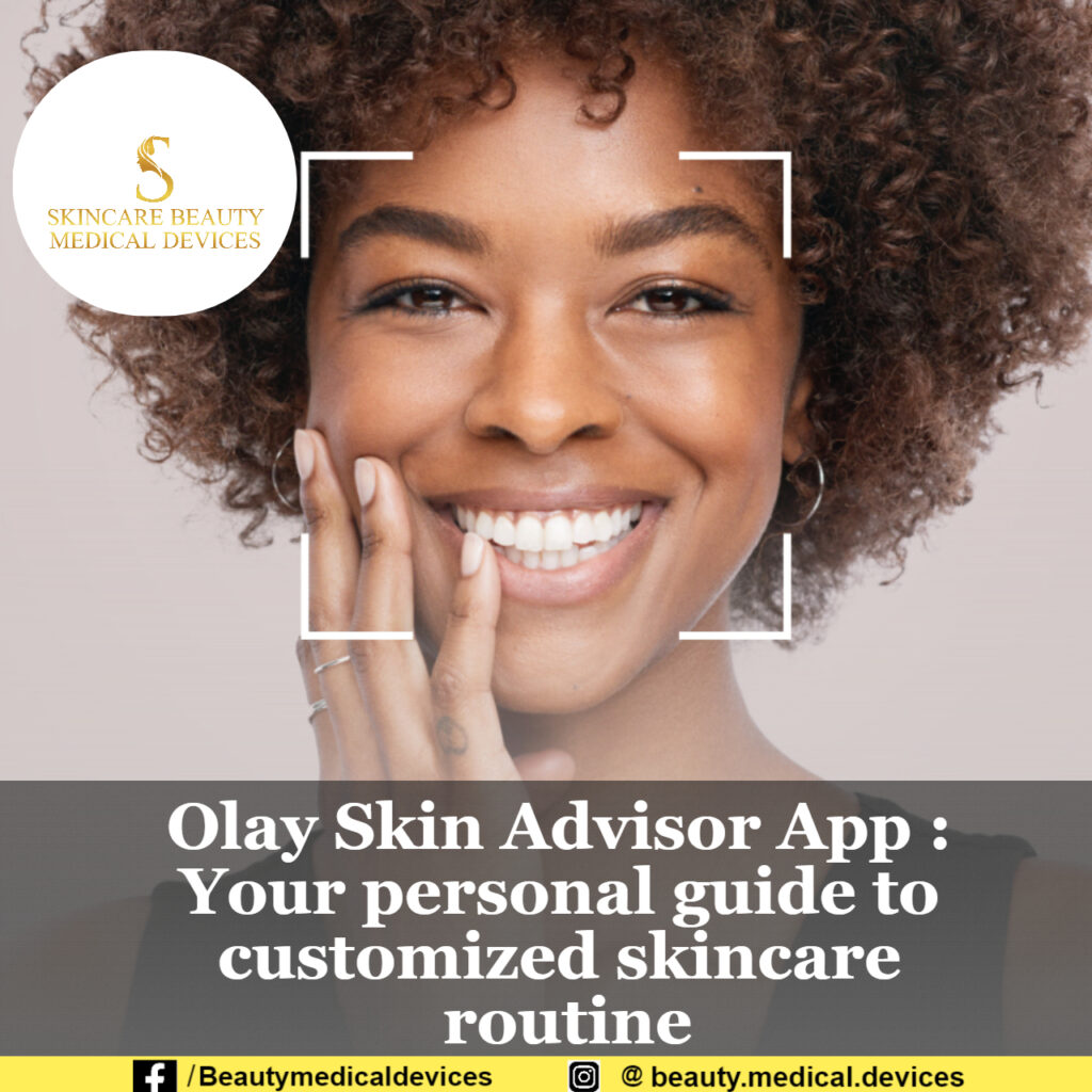 Olay Skin Advisor App Your personal guide to customized skincare routine