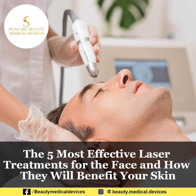 The 5 Most Effective Laser Treatments for the Face and How They Will Benefit Your Skin
