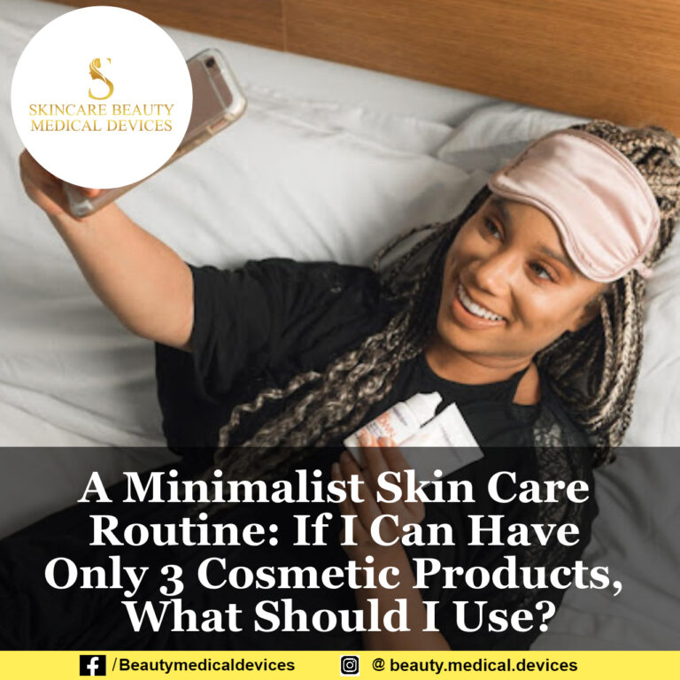A Minimalist Skin Care Routine: If I Can Have Only 3 Cosmetic Products, What Should I Use?