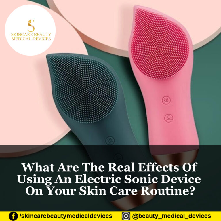 What Are The Real Effects Of Using An Electric Sonic Device On Your Skin Care Routine?