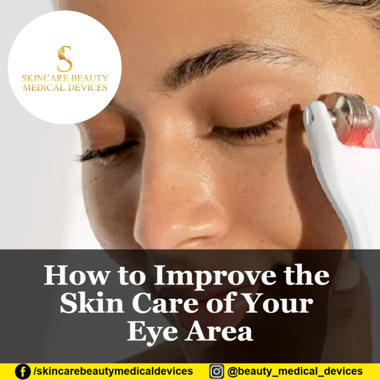 How to Improve the Skin Care of Your Eye Area