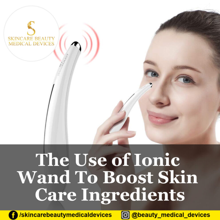 The Use of Ionic Wand To Boost Skin Care Ingredients