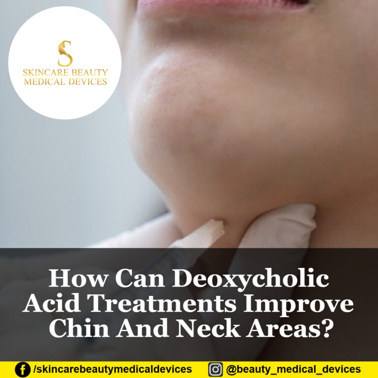 How Can Deoxycholic Acid Treatments Improve Chin And Neck Areas?