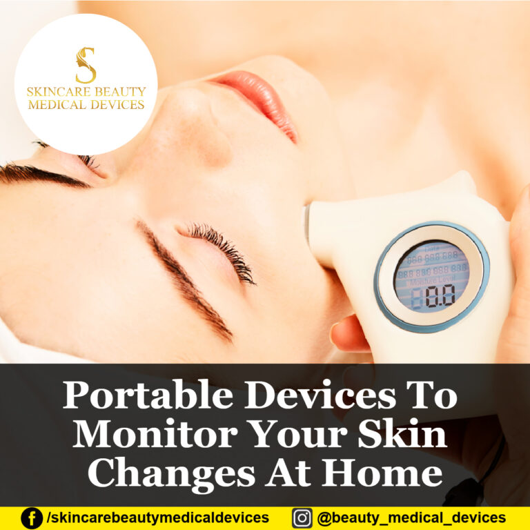 Portable Devices To Monitor Your Skin Changes At Home