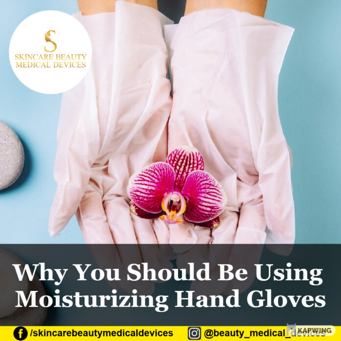 Why You Should Be Using Moisturizing Hand Gloves