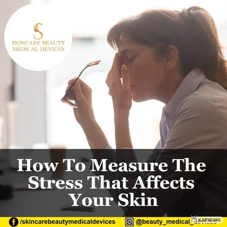 How To Measure The Stress That Affects Your Skin