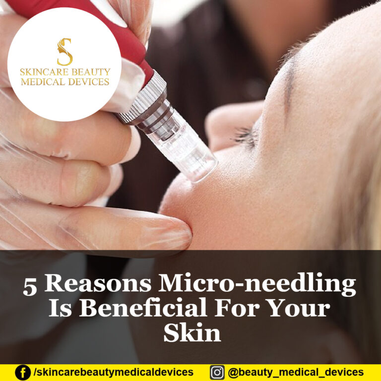 5 Reasons Micro-needling Is Beneficial For Your Skin