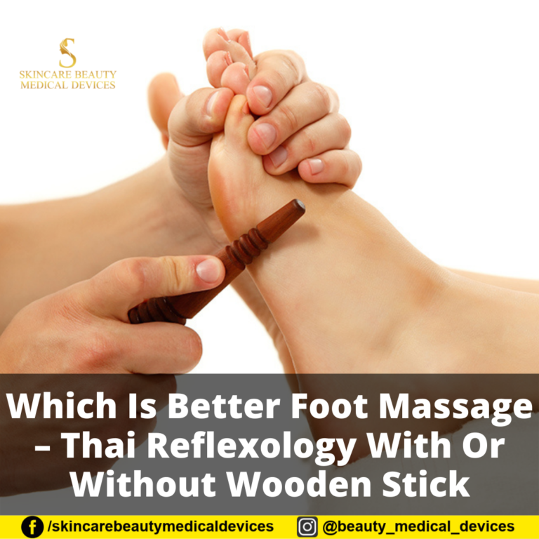 Which Is Better Foot Massage – Thai Reflexology With Or Without Wooden Stick