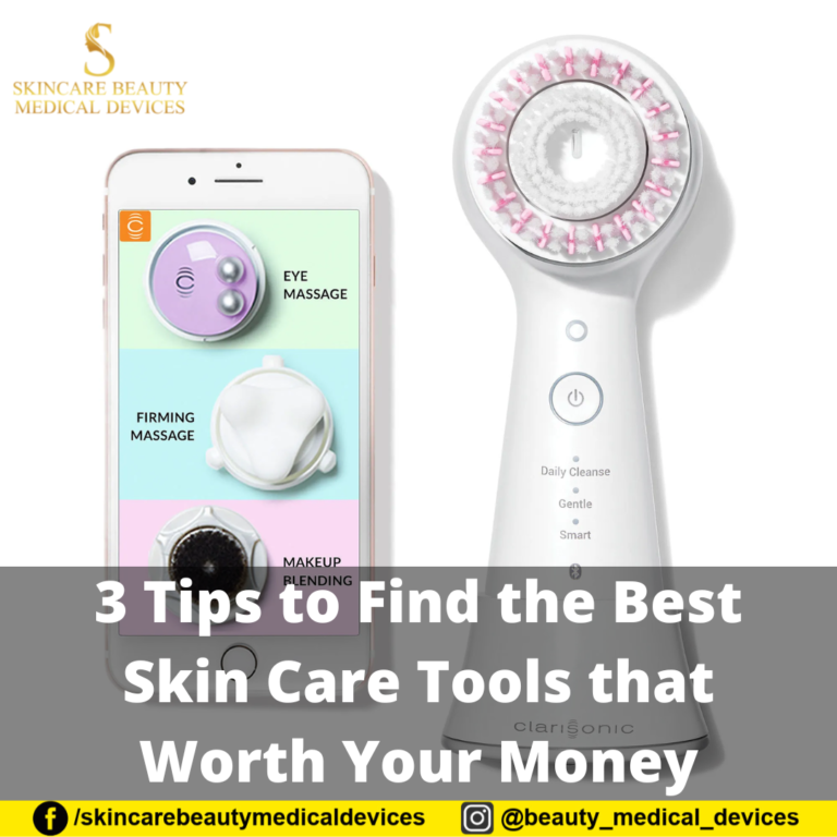 3 Tips to Find the Best Skin Care Tools that Worth Your Money