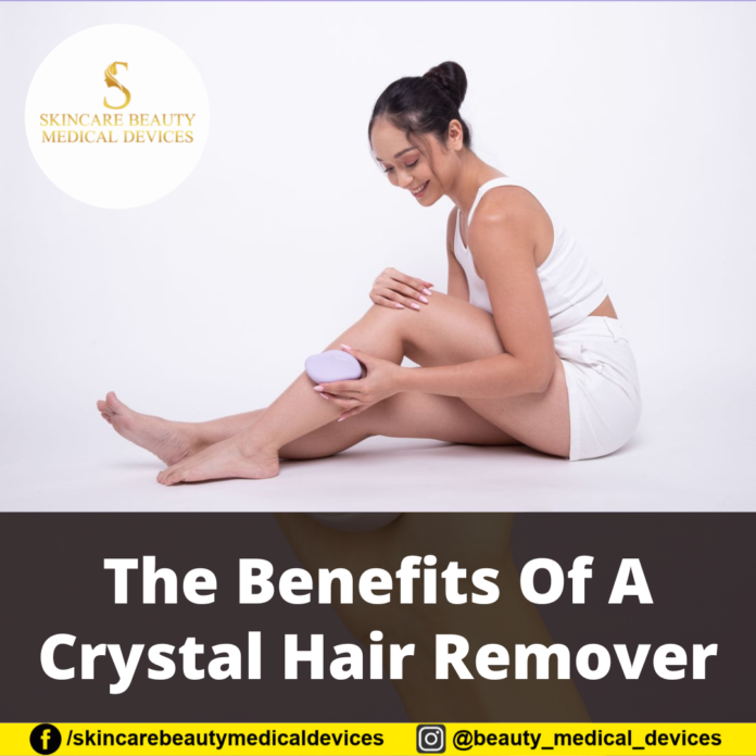 The Benefits Of A Crystal Hair Remover