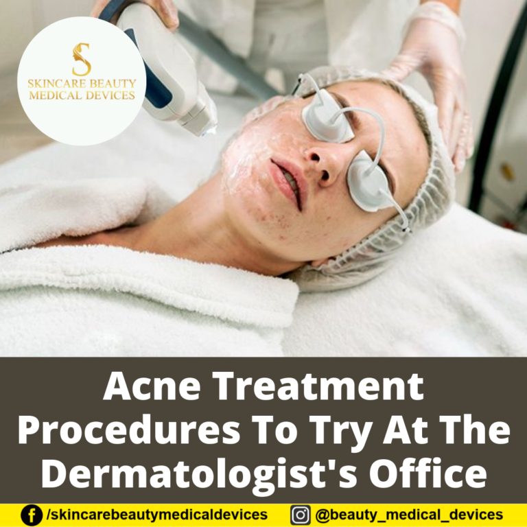 Acne Treatment Procedures To Try At The Dermatologist’s Office