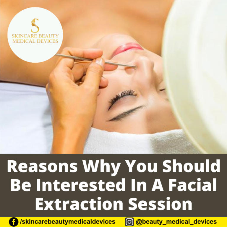 Reasons Why You Should Be Interested In A Facial Extraction Session