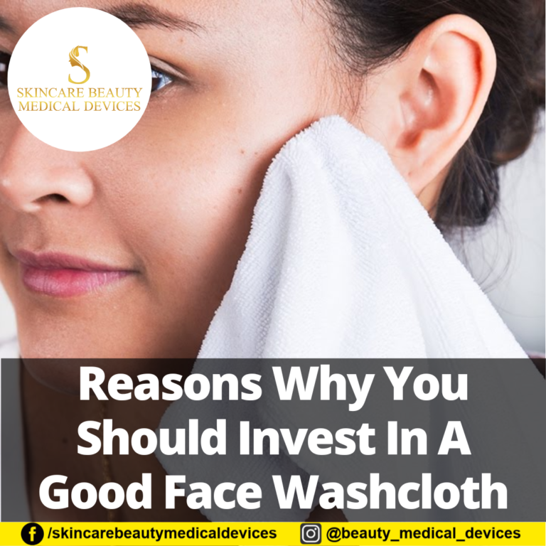 Reasons Why You Should Invest In A Good Face Washcloth