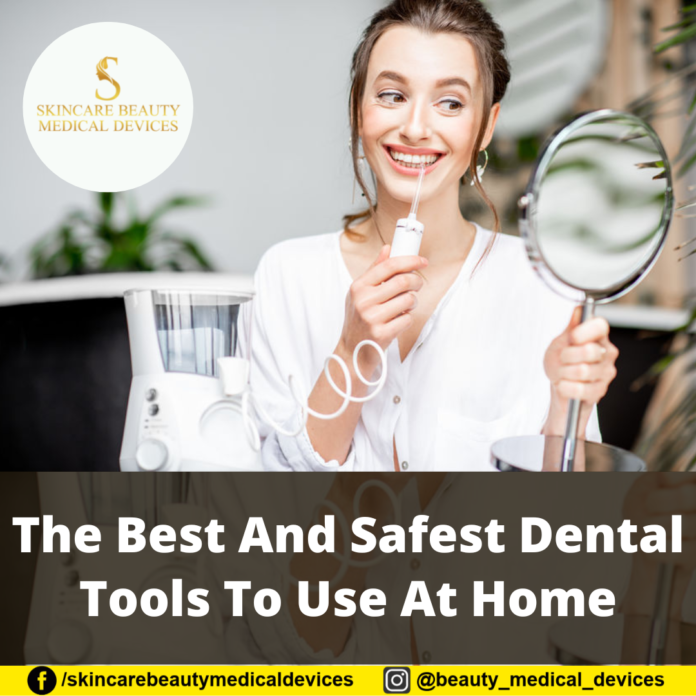 The Best And Safest Dental Tools To Use At Home