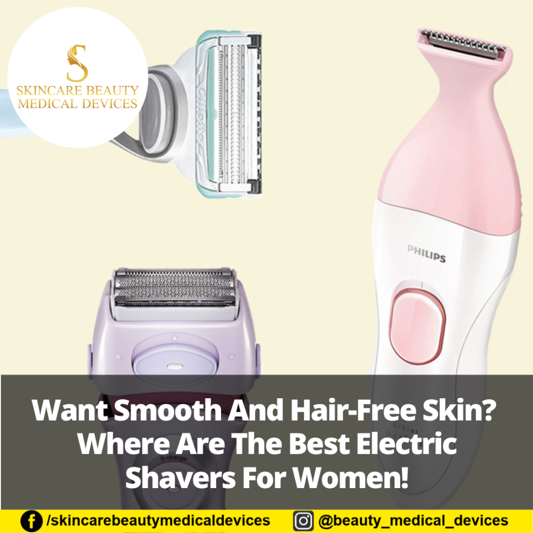 Want hairfree skin? where are best electric shavers for women!