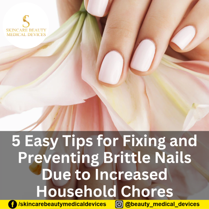 5 Easy Tips for Fixing and Preventing Brittle Nails Due to Increased Household Chores