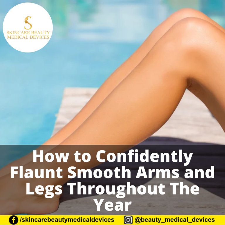 How to Confidently Flaunt Smooth Arms and Legs Throughout The Year