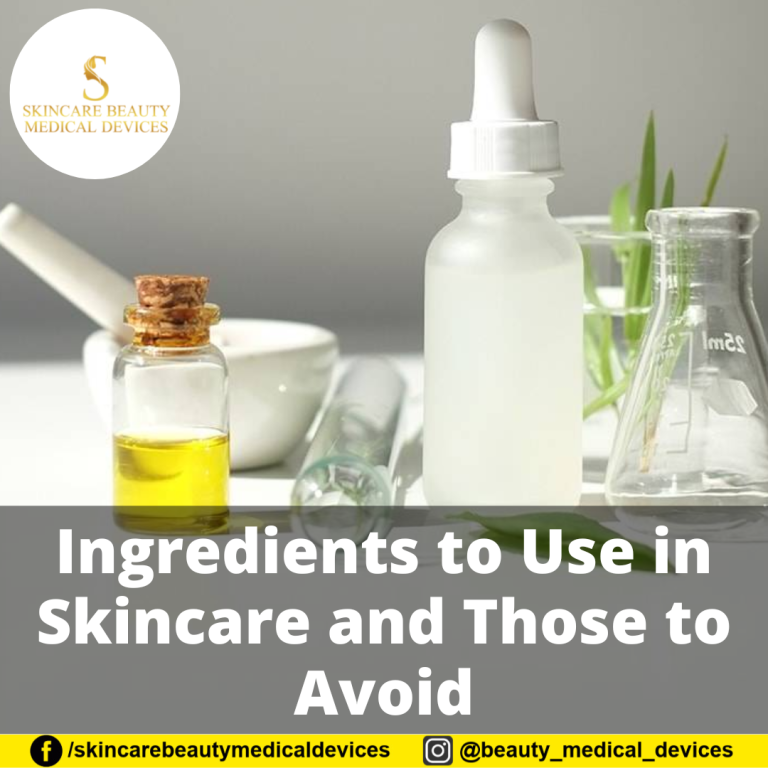 Ingredients to Use in Skincare and Those to Avoid