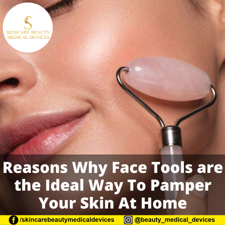 Reasons Why Face Tools are the Ideal Way To Pamper Your Skin At Home