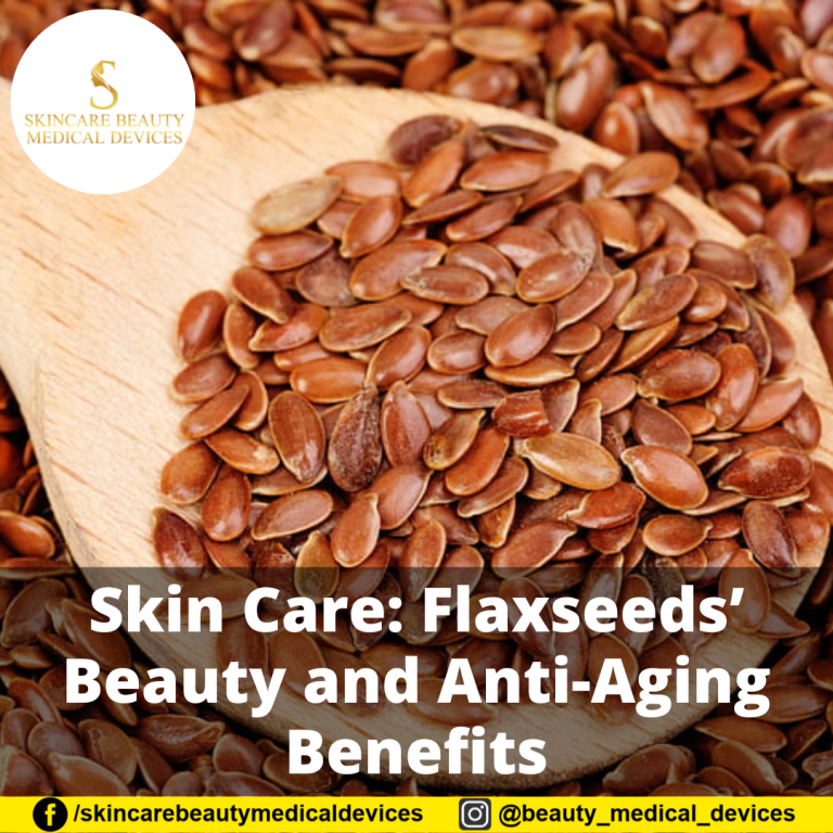 Skin Care: Flaxseeds’ Beauty and Anti-Aging Benefits