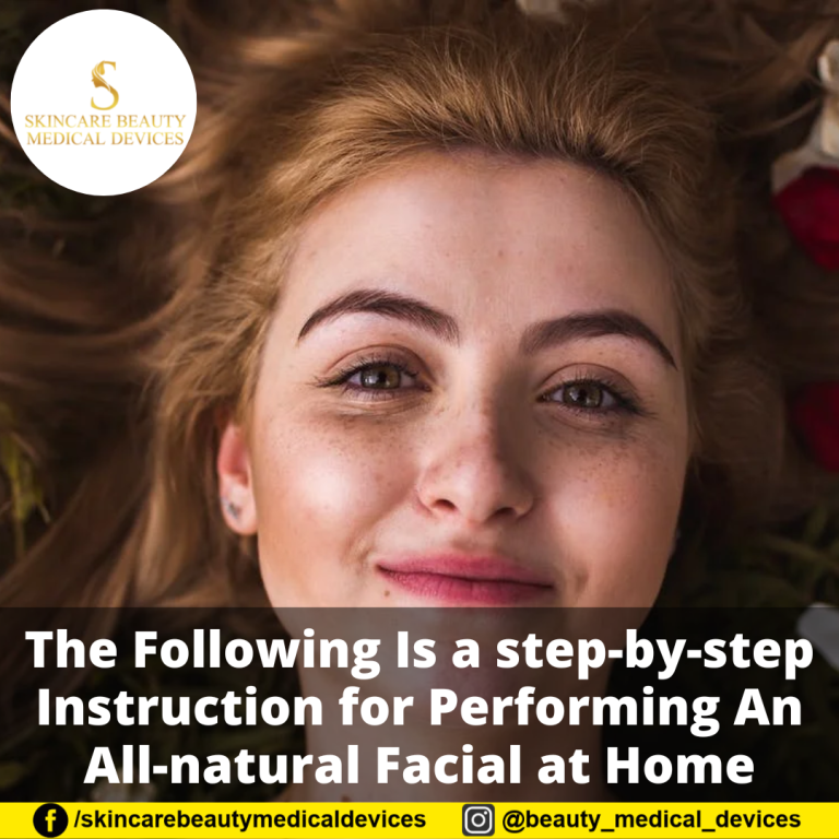 The Following Is a step-by-step Instruction for Performing An All-natural Facial at Home