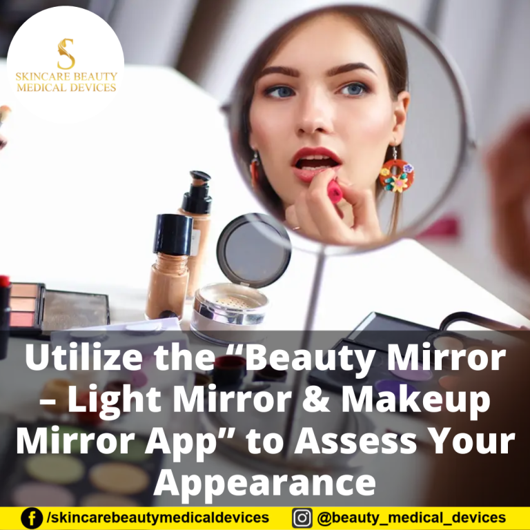 Utilize the “Beauty Mirror – Light Mirror & Makeup Mirror App” to Assess Your Appearance