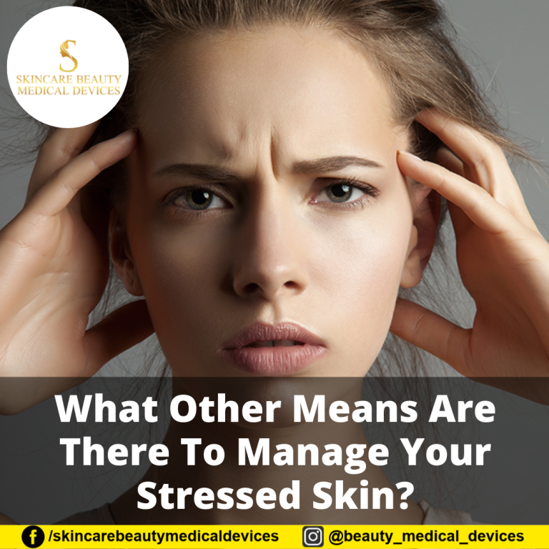 What Other Means Are There To Manage Your Stressed Skin?