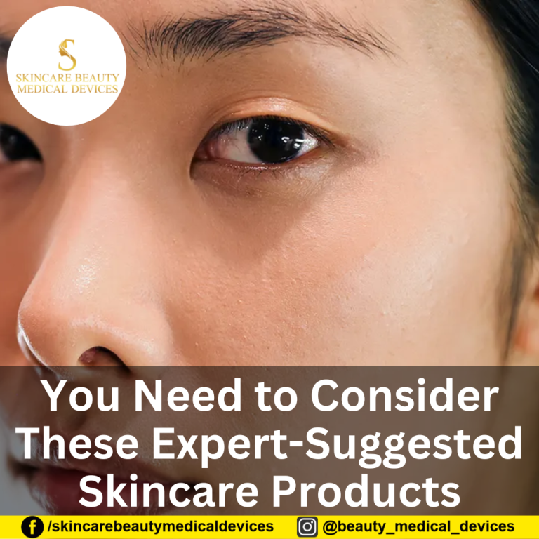 You Need to Consider These Expert-Suggested Skincare Products