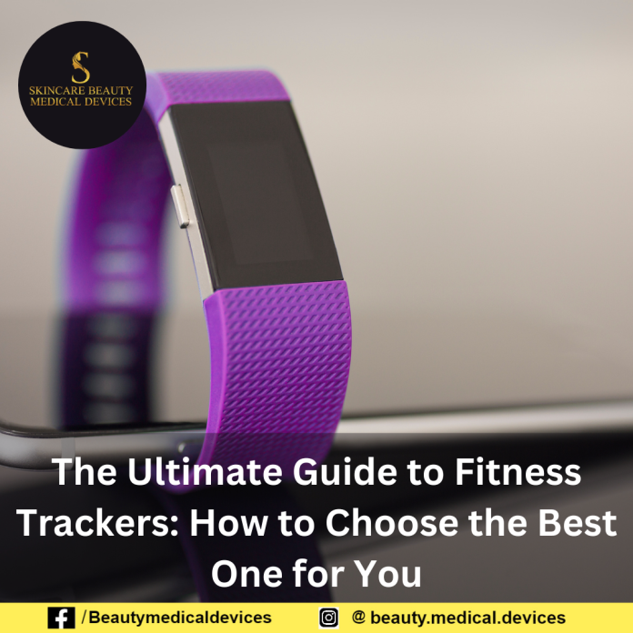 The Ultimate Guide to Fitness Trackers: How to Choose the Best One for You